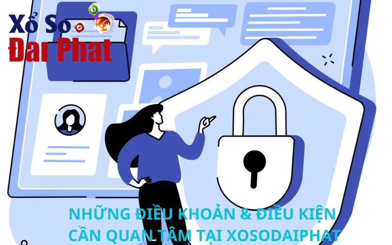 Những điều khoản & điều kiện cần quan tâm tại xosodaiphat